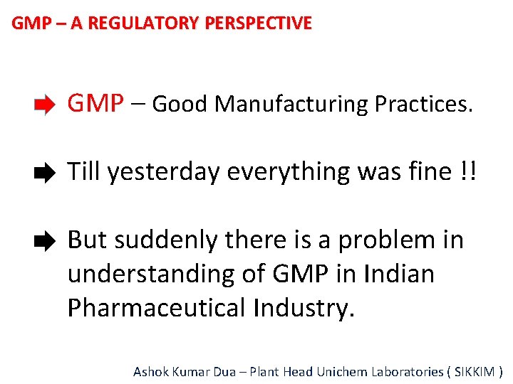 GMP – A REGULATORY PERSPECTIVE GMP – Good Manufacturing Practices. Till yesterday everything was