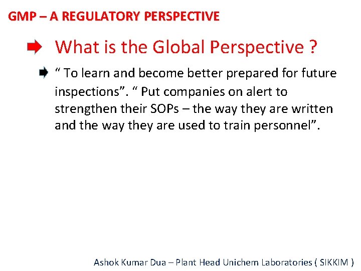 GMP – A REGULATORY PERSPECTIVE What is the Global Perspective ? “ To learn