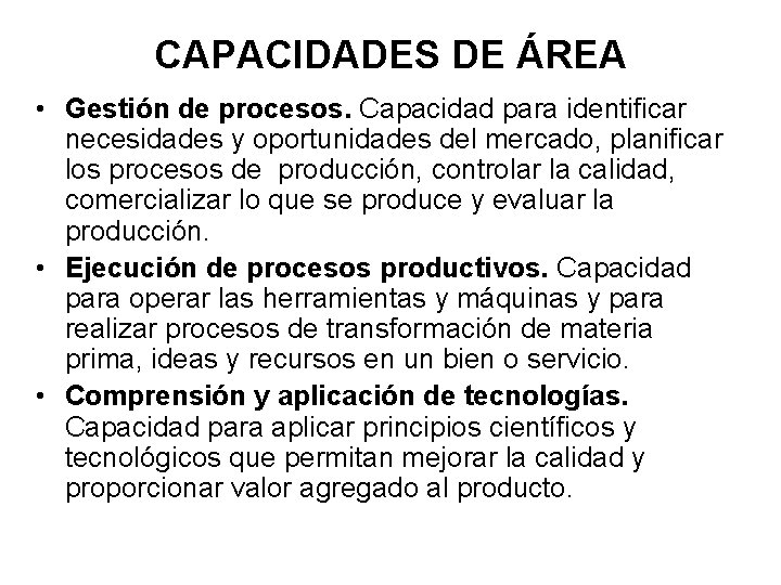 CAPACIDADES DE ÁREA • Gestión de procesos. Capacidad para identificar necesidades y oportunidades del