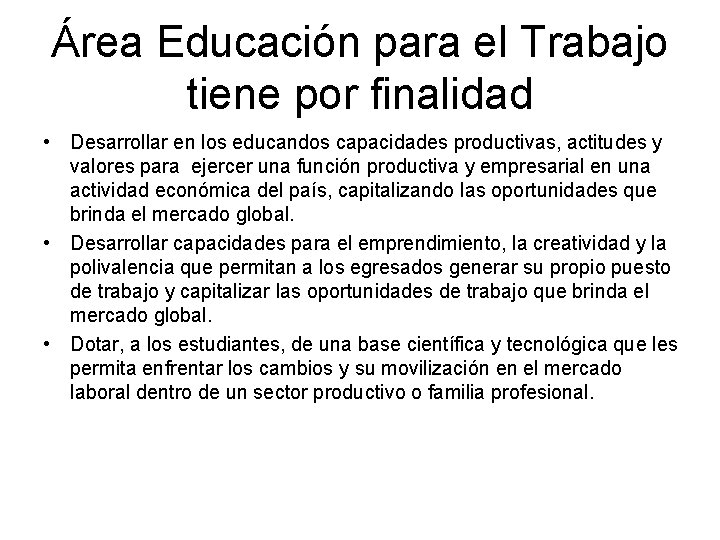 Área Educación para el Trabajo tiene por finalidad • Desarrollar en los educandos capacidades