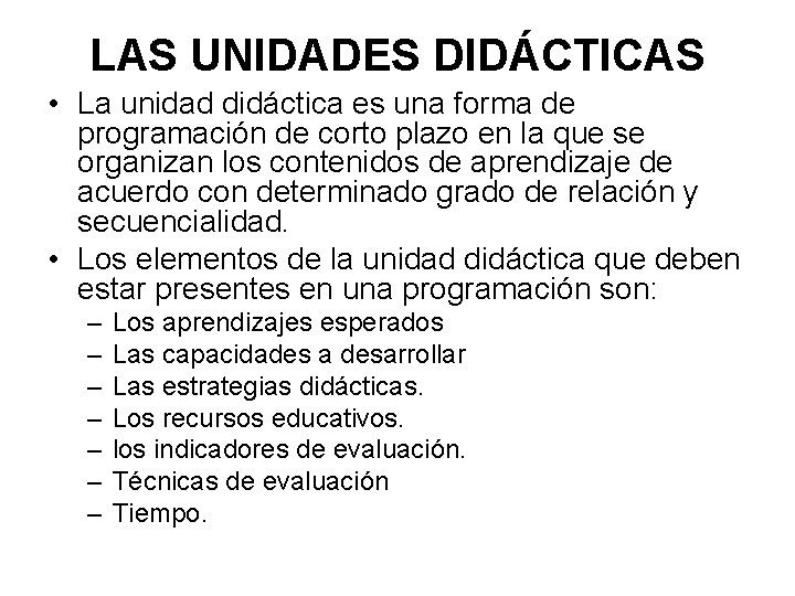 LAS UNIDADES DIDÁCTICAS • La unidad didáctica es una forma de programación de corto