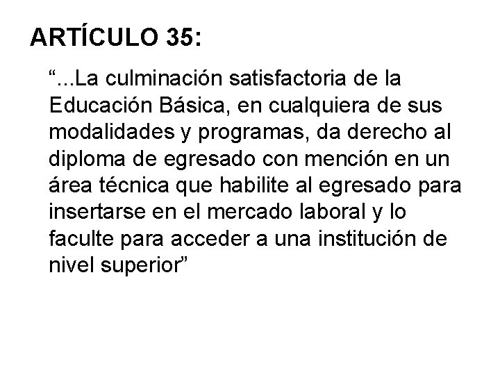 ARTÍCULO 35: “. . . La culminación satisfactoria de la Educación Básica, en cualquiera