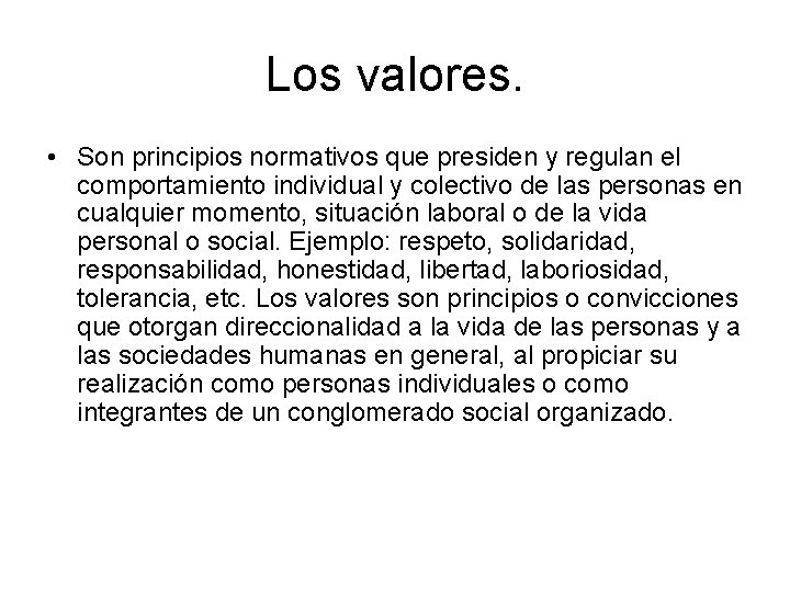 Los valores. • Son principios normativos que presiden y regulan el comportamiento individual y