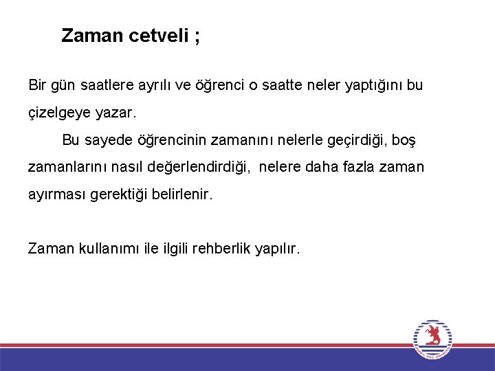 Zaman cetveli ; Bir gün saatlere ayrılı ve öğrenci o saatte neler yaptığını bu