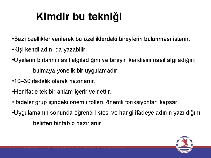 Kimdir bu tekniği • Bazı özellikler verilerek bu özelliklerdeki bireylerin bulunması istenir. • Kişi