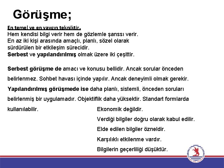 Görüşme; En temel ve en yaygın tekniktir. Hem kendisi bilgi verir hem de gözlemle