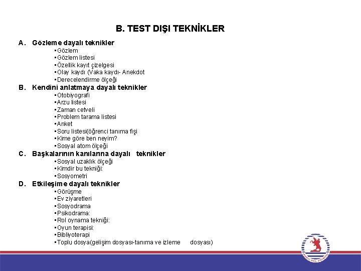 B. TEST DIŞI TEKNİKLER A. Gözleme dayalı teknikler • Gözlem listesi • Özellik kayıt