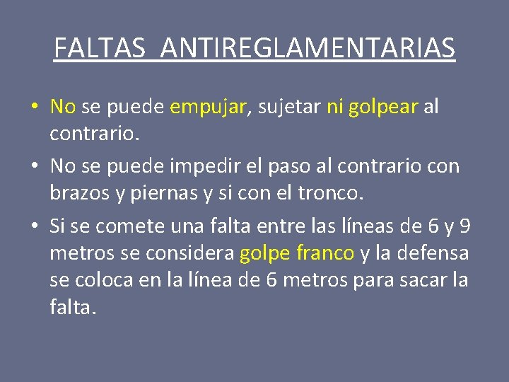 FALTAS ANTIREGLAMENTARIAS • No se puede empujar, sujetar ni golpear al contrario. • No