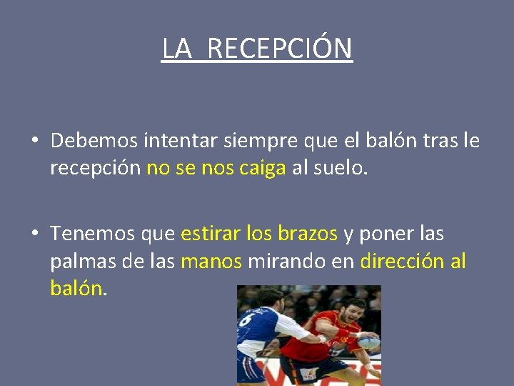 LA RECEPCIÓN • Debemos intentar siempre que el balón tras le recepción no se