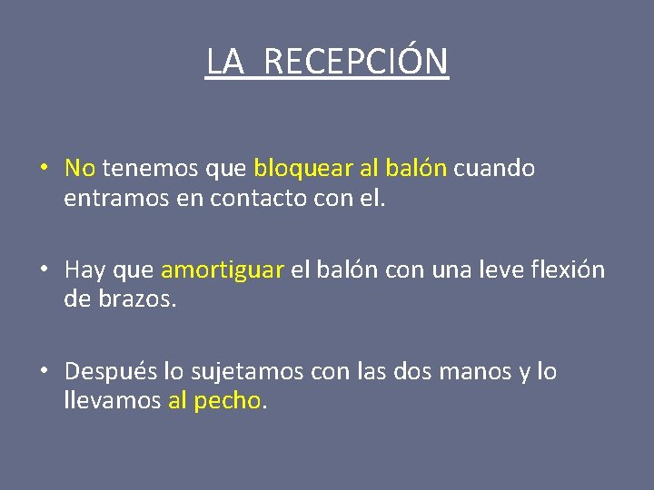 LA RECEPCIÓN • No tenemos que bloquear al balón cuando entramos en contacto con