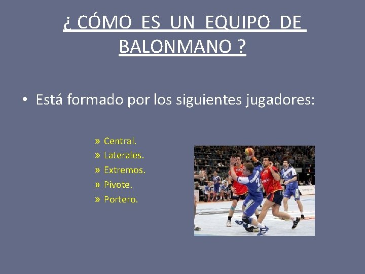 ¿ CÓMO ES UN EQUIPO DE BALONMANO ? • Está formado por los siguientes