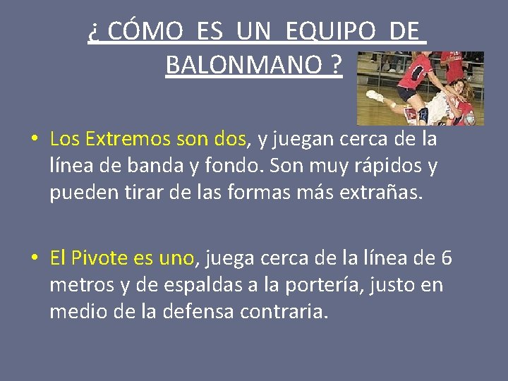 ¿ CÓMO ES UN EQUIPO DE BALONMANO ? • Los Extremos son dos, y