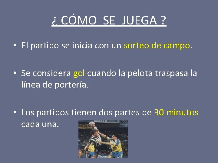 ¿ CÓMO SE JUEGA ? • El partido se inicia con un sorteo de