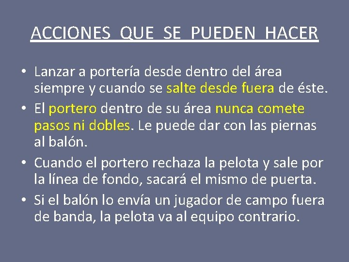 ACCIONES QUE SE PUEDEN HACER • Lanzar a portería desde dentro del área siempre