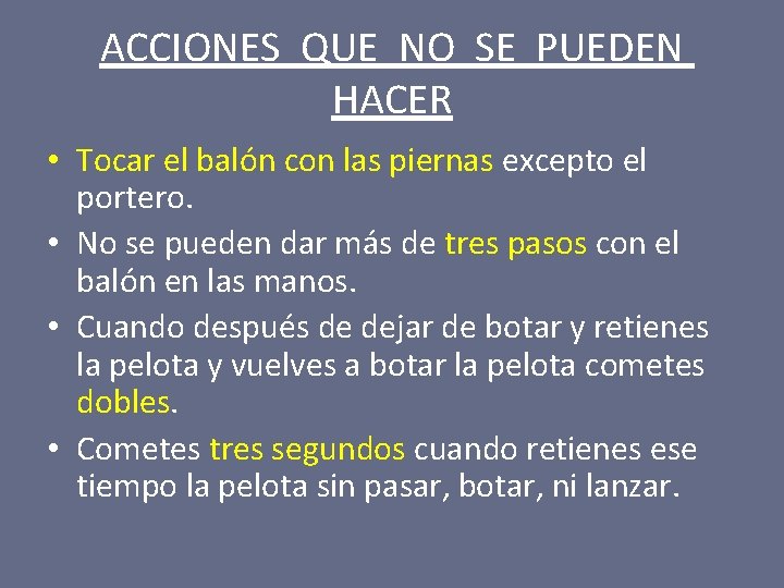 ACCIONES QUE NO SE PUEDEN HACER • Tocar el balón con las piernas excepto