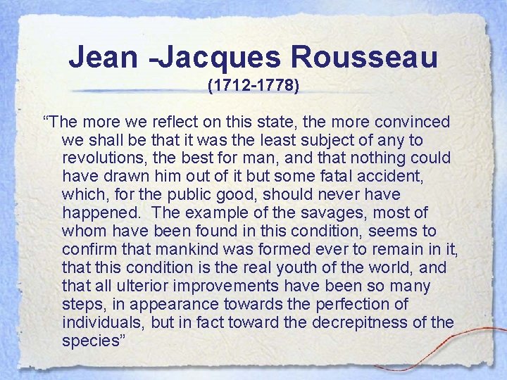 Jean -Jacques Rousseau (1712 -1778) “The more we reflect on this state, the more