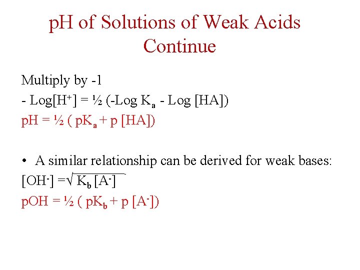 p. H of Solutions of Weak Acids Continue Multiply by -1 - Log[H+] =