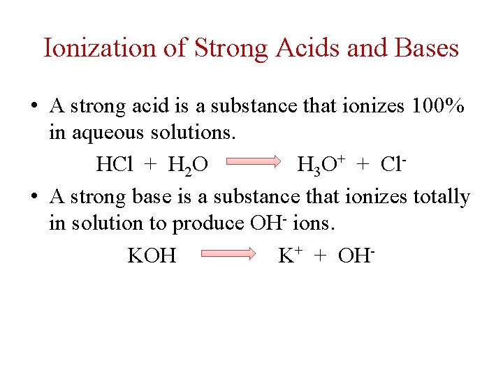 Ionization of Strong Acids and Bases • A strong acid is a substance that