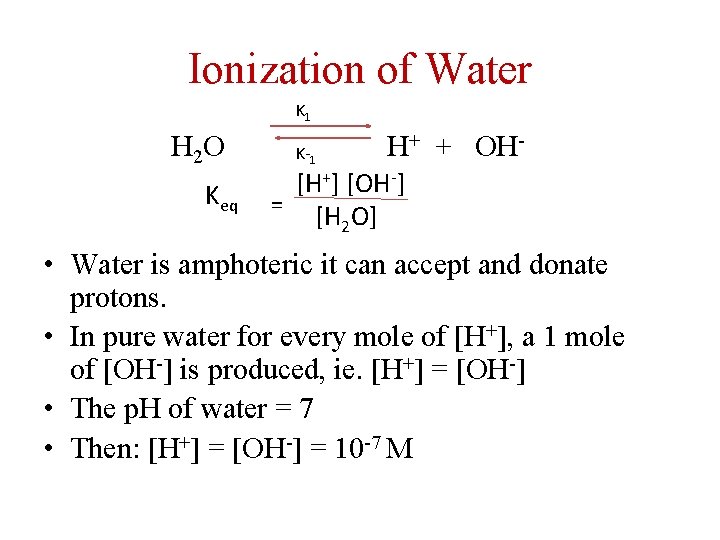 Ionization of Water K 1 H 2 O Keq K-1 H+ + OH- [H+]