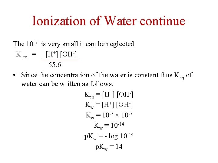 Ionization of Water continue The 10 -7 is very small it can be neglected