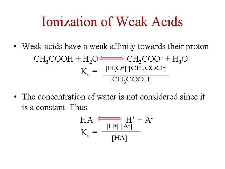 Ionization of Weak Acids • Weak acids have a weak affinity towards their proton