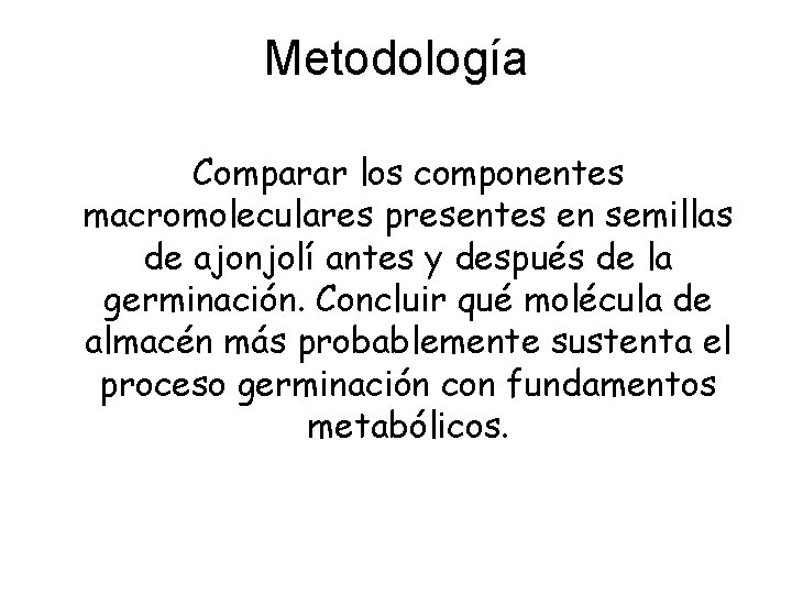 Metodología Comparar los componentes macromoleculares presentes en semillas de ajonjolí antes y después de