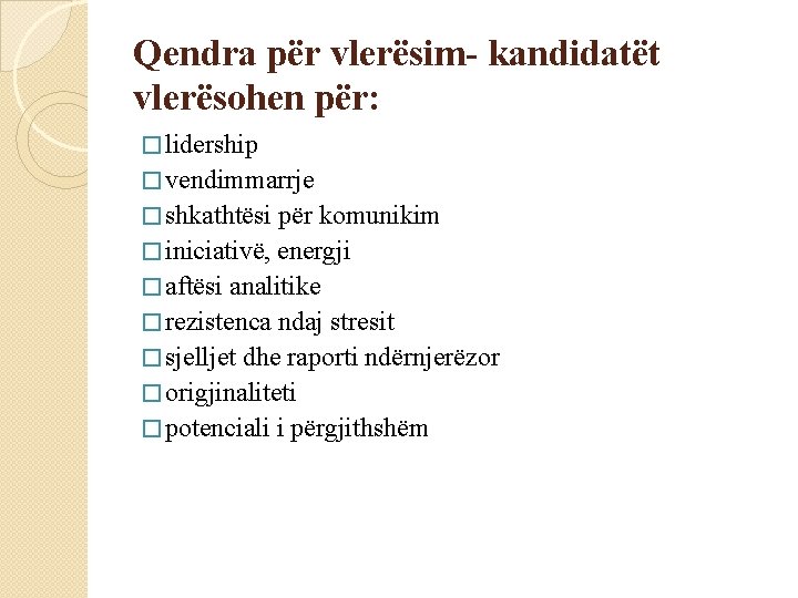 Qendra për vlerësim- kandidatët vlerësohen për: � lidership � vendimmarrje � shkathtësi për komunikim