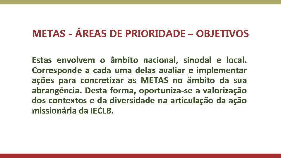 METAS - ÁREAS DE PRIORIDADE – OBJETIVOS Estas envolvem o âmbito nacional, sinodal e