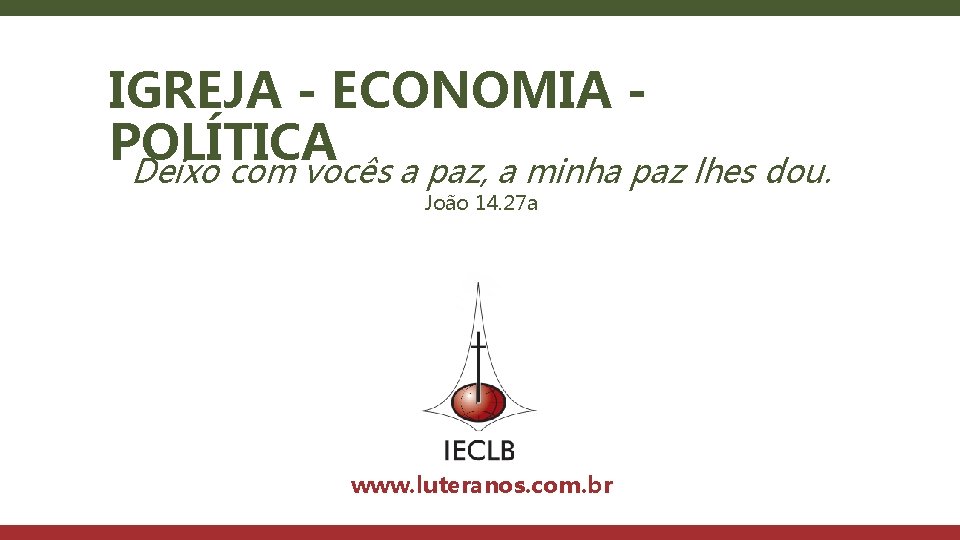 IGREJA - ECONOMIA POLÍTICA Deixo com vocês a paz, a minha paz lhes dou.