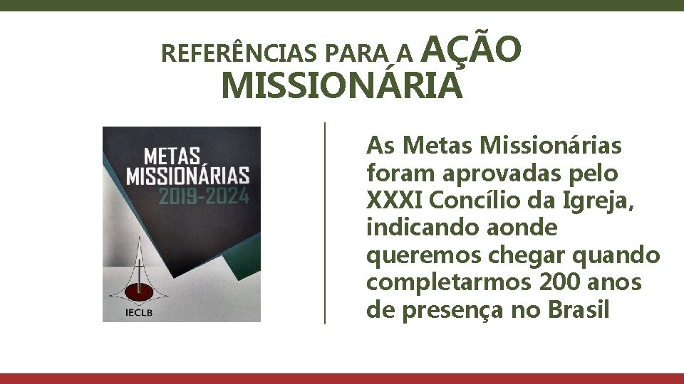 AÇÃO MISSIONÁRIA REFERÊNCIAS PARA A As Metas Missionárias foram aprovadas pelo XXXI Concílio da