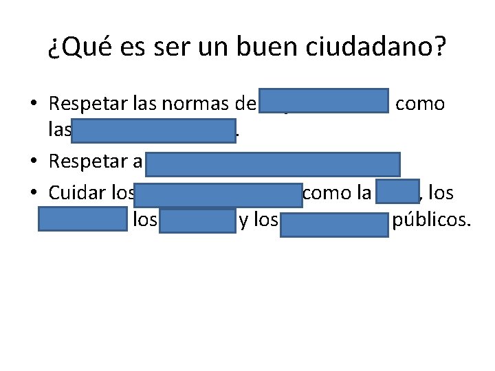 ¿Qué es ser un buen ciudadano? • Respetar las normas de seguridad vial, como