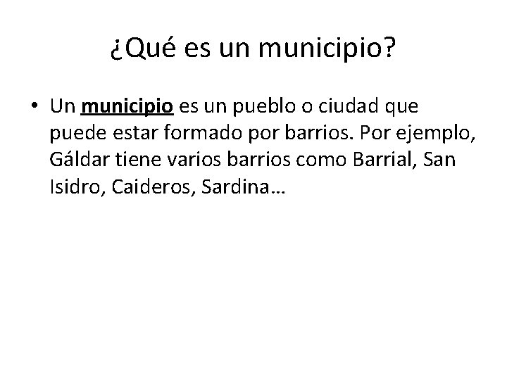 ¿Qué es un municipio? • Un municipio es un pueblo o ciudad que puede