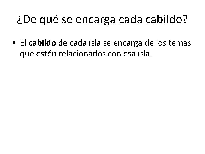 ¿De qué se encarga cada cabildo? • El cabildo de cada isla se encarga