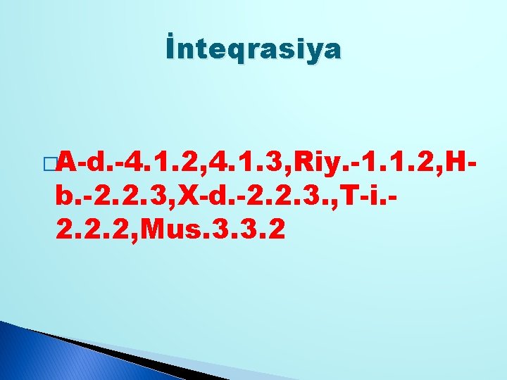 İnteqrasiya �A-d. -4. 1. 2, 4. 1. 3, Riy. -1. 1. 2, H- b.