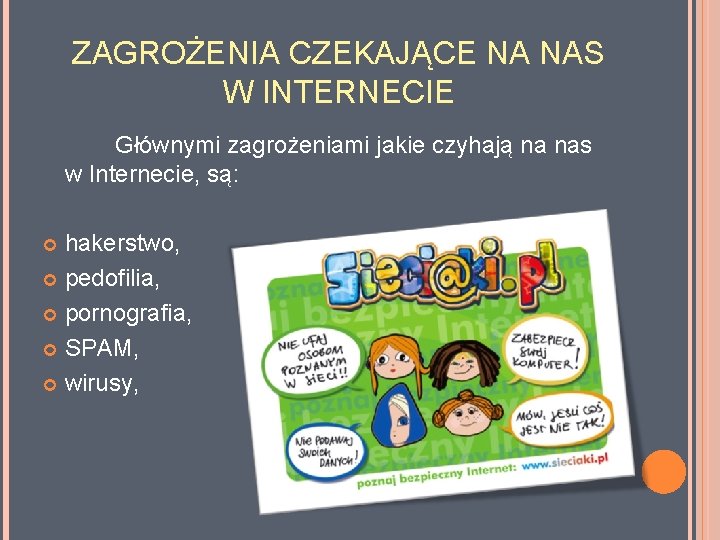 ZAGROŻENIA CZEKAJĄCE NA NAS W INTERNECIE Głównymi zagrożeniami jakie czyhają na nas w Internecie,