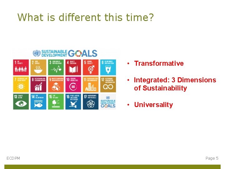 What is different this time? • Transformative • Integrated: 3 Dimensions of Sustainability •