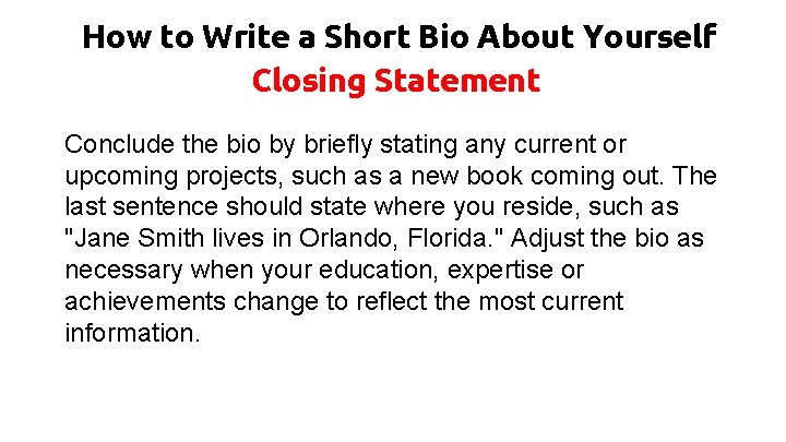 How to Write a Short Bio About Yourself Closing Statement Conclude the bio by