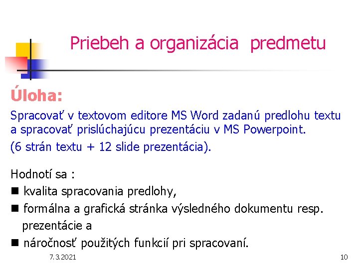 Priebeh a organizácia predmetu Úloha: Spracovať v textovom editore MS Word zadanú predlohu textu