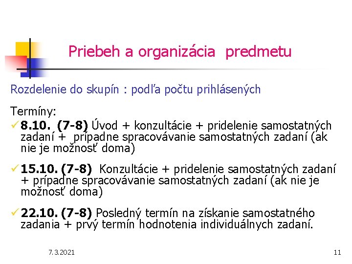 Priebeh a organizácia predmetu Rozdelenie do skupín : podľa počtu prihlásených Termíny: ü 8.