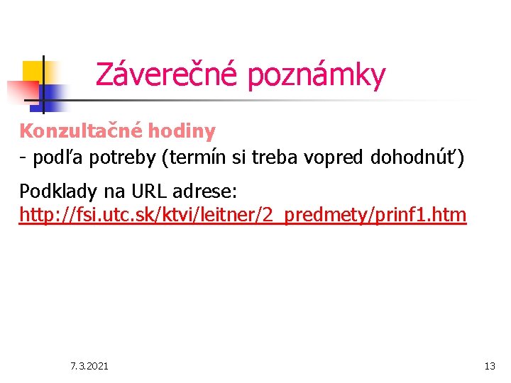 Záverečné poznámky Konzultačné hodiny - podľa potreby (termín si treba vopred dohodnúť) Podklady na