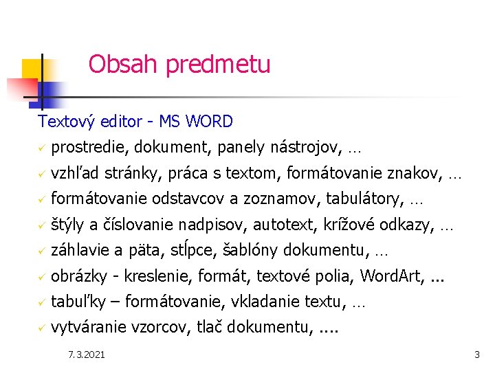 Obsah predmetu Textový editor - MS WORD ü prostredie, dokument, panely nástrojov, … ü