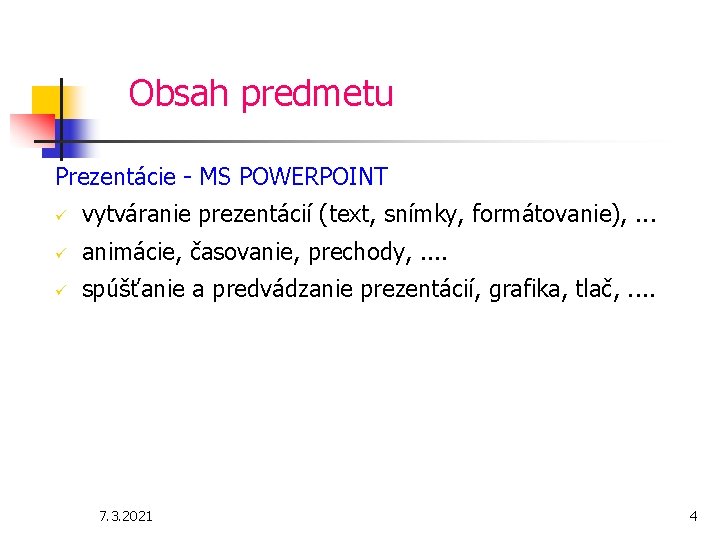 Obsah predmetu Prezentácie - MS POWERPOINT ü vytváranie prezentácií (text, snímky, formátovanie), . .