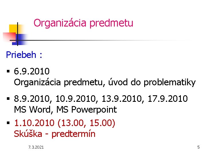 Organizácia predmetu Priebeh : § 6. 9. 2010 Organizácia predmetu, úvod do problematiky §