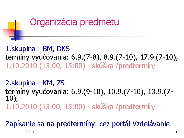Organizácia predmetu 1. skupina : BM, DKS termíny vyučovania: 6. 9. (7 -8), 8.