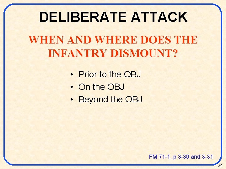 DELIBERATE ATTACK WHEN AND WHERE DOES THE INFANTRY DISMOUNT? • Prior to the OBJ