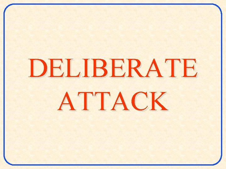 DELIBERATE ATTACK 