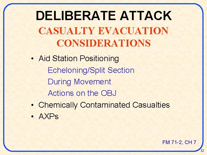 DELIBERATE ATTACK CASUALTY EVACUATION CONSIDERATIONS • Aid Station Positioning - Echeloning/Split Section - During