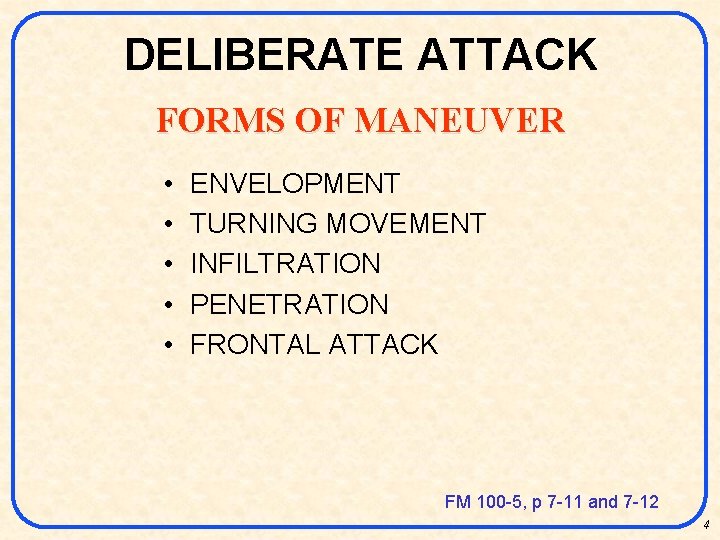 DELIBERATE ATTACK FORMS OF MANEUVER • • • ENVELOPMENT TURNING MOVEMENT INFILTRATION PENETRATION FRONTAL