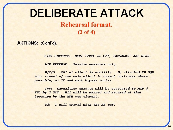 DELIBERATE ATTACK Rehearsal format. (3 of 4) ACTIONS: (Cont’d). FIRE SUPPORT: AIR DEFENSE: MTRs