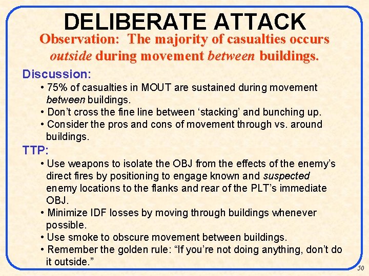 DELIBERATE ATTACK Observation: The majority of casualties occurs outside during movement between buildings. Discussion:
